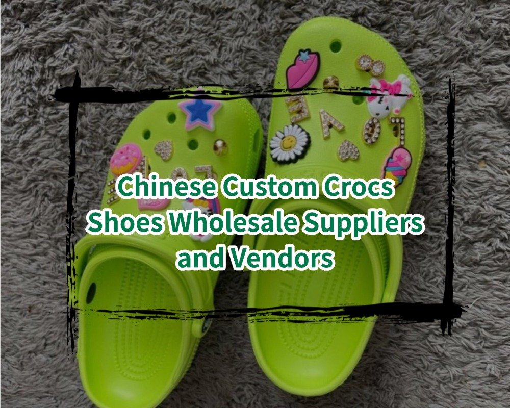 Chinese Custom Crocs Shoes Wholesale Suppliers and Vendors
