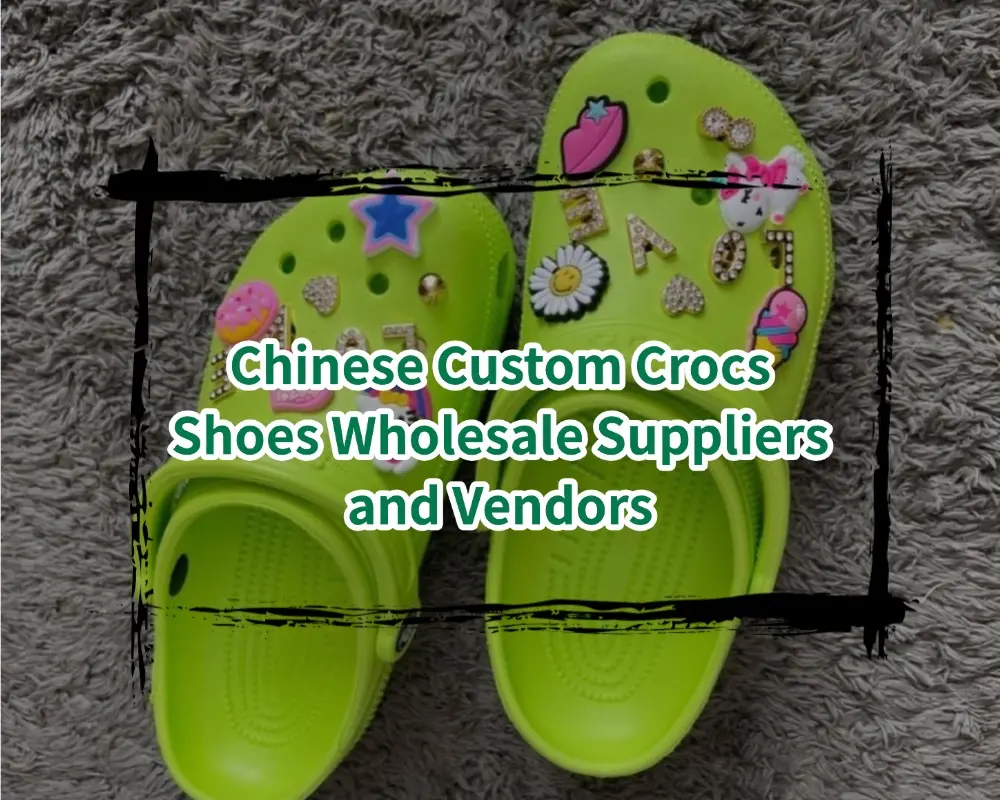 Chinese Custom Crocs Shoes Wholesale Suppliers and Vendors