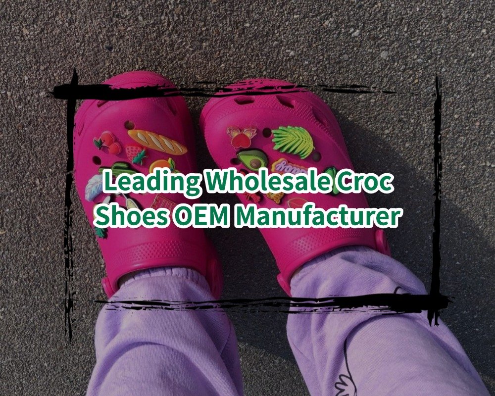 Leading Wholesale Croc Shoes OEM Manufacturer
