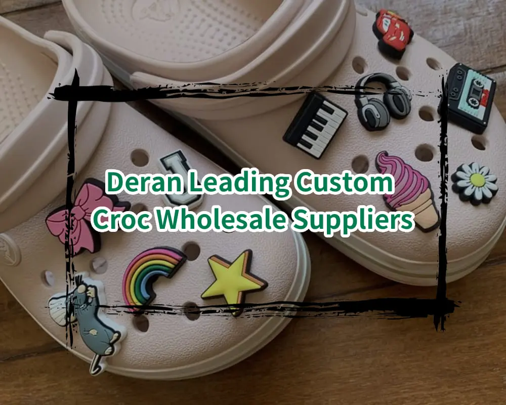 Deran Leading Custom Croc Wholesale Suppliers