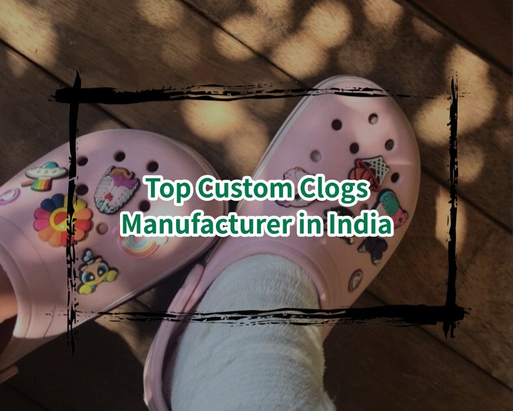 Top Custom Clogs Manufacturer in India