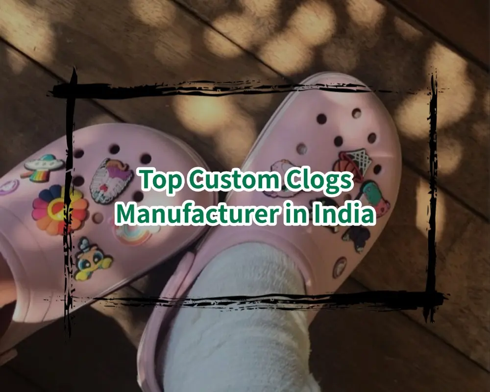 Top Custom Clogs Manufacturer in India
