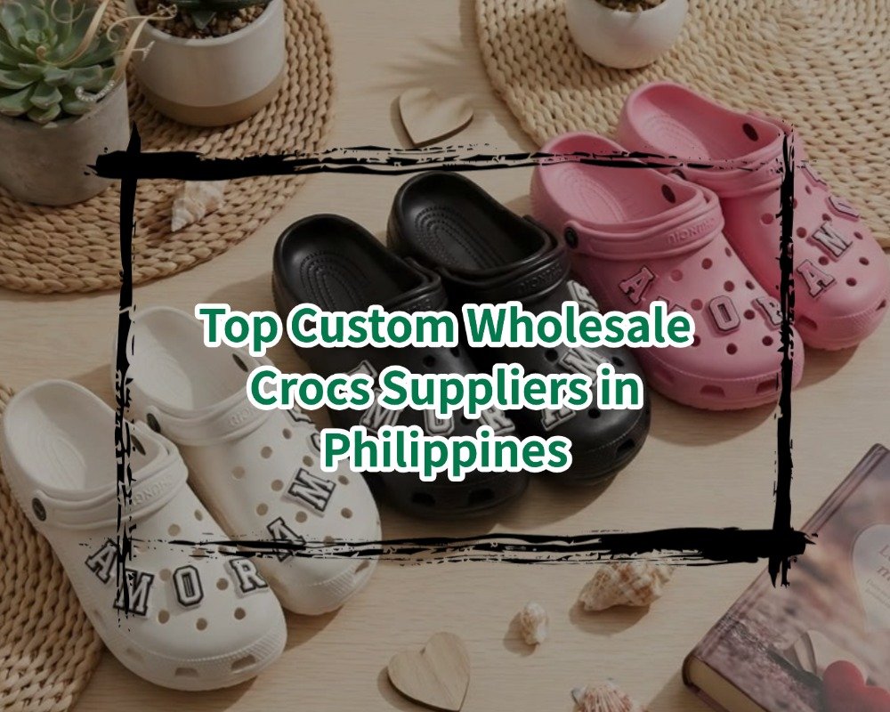 Top Custom Wholesale Crocs Suppliers in Philippines